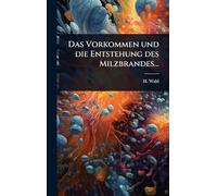 Das Vorkommen und die Entstehung des Milzbrandes...