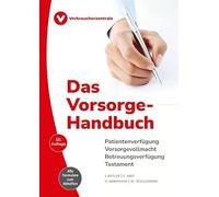 Das Vorsorge-Handbuch: Patientenverfügung, Vorsorgevollmacht, Digitaler Nachlass, Betreuungsverfügung, Testament