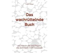 Das wachrüttelnde Buch: 101 Weckrufe und Fragen, die dich nicht mehr loslassen