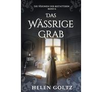 Das Wässrige Grab (Die Visionen der Bestatterin)