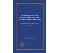 Das wahre ägyptische und arabische traum-buch; oder, Wahrhafte auslegung aller träume: Nach ägyptischen und arabischen wahrfagern