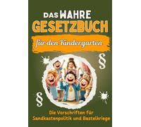 Das wahre Gesetzbuch für den Kindergarten: Die Vorschriften für Sandkastenpolitik und Bastelkriege. Genial lustiges Humorbuch - Das perfekte Geschenk für Weihnachten und Geburtstag