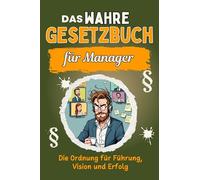 Das wahre Gesetzbuch für Manager: Die Ordnung für Führung, Vision und Erfolg. Genial lustiges Humorbuch - Das perfekte Geschenk für Weihnachten und Geburtstag