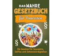Das wahre Gesetzbuch für Touristen: Die Gesetze für Souvenirs, Selfies und Sehenswürdigkeiten. Genial lustiges Humorbuch - Das perfekte Geschenk für Weihnachten und Geburtstag