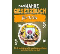 Das wahre Gesetzbuch für WG-Bewohner: Die Grundordnung für das Zusammenleben zwischen Küche und Bad. Genial lustiges Humorbuch - Das perfekte Geschenk für Weihnachten und Geburtstag
