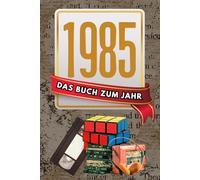 Das war 1985: der spannende Jahresrückblick - spannendes Geschenk zum Geburtstag