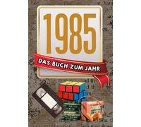 Das war 1985: der spannende Jahresrückblick - spannendes Geschenk zum Geburtstag