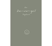 Das-war-geil Tagebuch für Erwachsene (Original) - Für mehr Reflexion, Dankbarkeit & Fokus auf das Positive: Die 3 Monate 8-3-2 Regel - Für mehr Optimismus mit wenig Aufwand