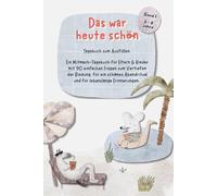 Das war heute schön: Ein Mitmach-Tagebuch für Eltern & Kinder - 90 einfache Fragen zum Vertiefen der Bindung, ein schönes Abendritual und für ... für Kinder von 5 bis 8 Jahren, Band 1