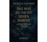 Das was du nicht sehen darfst: Zwischen Nähe und Distanz