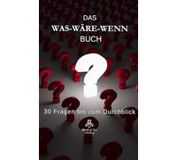 Das Was-wäre-wenn Buch: 30 Fragen bis zum Durchblick