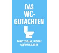 Das WC-Gutachten: Das ultimative Bewertungsbuch für Toilettengang, Hygiene und Badezimmer-Erlebnis: WC-Besuche dokumentieren, Sauberkeit bewerten, ... (Bibliothek der Bewertungs-Manufaktur)