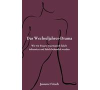 Das Wechseljahres-Drama: Wie wir Frauen systematisch falsch informiert und falsch behandelt werden