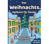 Das Weihnachts-Malbuch für Kinder: über 50 schöne Ausmalbilder für Mädchen und Jungen ab 3 Jahren