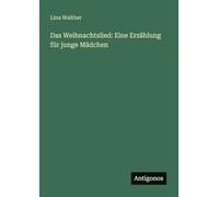 Das Weihnachtslied: Eine Erzählung für junge Mädchen