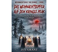 Das Weihnachtsopfer auf dem Kringle Pea: Ein weihnachtlicher Kult-Horrorthriller in den Bergen (WEIHNACHTSKULT IM SCHNEE - SERIE)