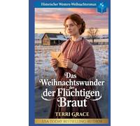 Das Weihnachtswunder der Flüchtigen Braut: Historischer Western-Weihnachtsroman (Weihnachts-Briefbräute (Wild West Romanze))