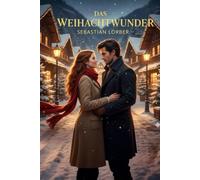 Das Weihnachtswunder: Eine Liebe, die im Winter beginnt und für immer bleibt