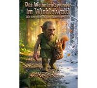 Das Weihnachtswunder im Wichtelwald: Wie eine gute Tat das Osterfest rettete