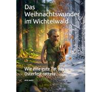 Das Weihnachtswunder im Wichtelwald: Wie eine gute Tat das Osterfest rettete / Geh auf große Fehlersuche - Spannende Suchbilder inklusive