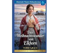 Das Weihnachtswunder von Elkhorn: Historischer Western-Weihnachtsroman (Weihnachts-Briefbräute (Wild West Romanze))