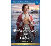 Das Weihnachtswunder von Elkhorn: Historischer Western-Weihnachtsroman (Weihnachts-Briefbräute (Wild West Romanze))