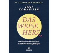 Das weise Herz: Die universellen Prinzipien buddhistischer Psychologie - Aus der Reihe "Spirituelle Wegweiser"