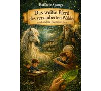 Das weiße Pferd des verzauberten Waldes und andere Feenmarchen