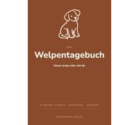 Das Welpen-Tagebuch - Unser erstes Jahr mit Hund zum Eintragen: 52 Wochen & 12 Monate zum Ausfüllen: Training, Meilensteine, Tierarzt & Erinnerungen | ... in einem | Geschenk zum Einzug des Welpen