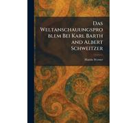 Das weltanschauungsproblem bei Karl Barth and Albert Schweitzer