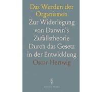 Das Werden der Organismen: Zur Widerlegung von Darwin's Zufallstheorie Durch das Gesetz in der Entwicklung