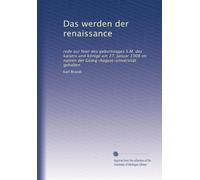 Das werden der renaissance: rede zur feier des geburtstages S.M. des kaisers und könige am 27. Januar 1908 im namen der Georg-August-universität gehalten