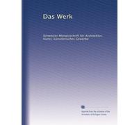 Das Werk: Schweizer Monatsschrift für Architektur, Kunst, künstlerisches Gewerbe: Volume 1