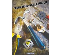 Das Werkzeug-Verleihbuch für alle Hobby Handwerker: Behalte deine Werkzeuge immer im Blick