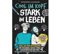 Das wertvollste Teenager-Buch für Mädchen & Jungs ab 13 | Cool im Kopf - Stark im Leben | Tools aus dem Spitzensport für Stressabbau, mentale Stärke, Selbstbewusstsein & Fokus