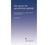 Das wesen der sprachlichen gebilde: Kritische bemerkungen zu Wilhelm Wundts sprachpsychologie: Volume 2