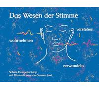 Das Wesen der Stimme: wahrnehmen - verstehen - verwandeln