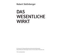 DAS WESENTLICHE WIRKT: Ein Kompass für Führung, Beratung und persönliche Wirksamkeit... Warum Menschen mehr bewegen, wenn sie mit sich selbst in Resonanz sind.