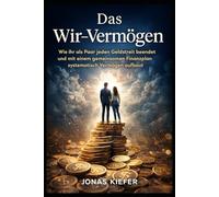 Das Wir-Vermögen: Wie ihr als Paar jeden Geldstreit beendet und mit einem gemeinsamen Finanzplan systematisch Vermögen aufbaut