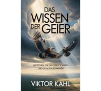 Das Wissen der Geier: Lektionen, die das Leben schreibt - und die Alten bewahren