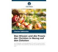 Das Wissen und die Praxis der Christen in Bezug auf den Zehnten: Um Pfingstler und evangelikale Christen so auszurüsten, dass sie fest in der Wahrheit des Wortes Gottes verankert sind