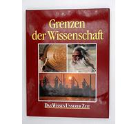 Das Wissen unserer Zeit; Grenzen der Wissenschaft