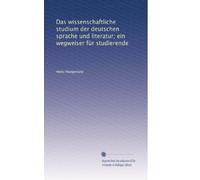 Das wissenschaftliche studium der deutschen sprache und literatur; ein wegweiser für studierende