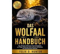 DAS WOLFAAL HANDBUCH: Der ultimative Kaltwasser-Aquarienbegleiter zur Pflege, Fütterung, Zucht und zum Verständnis des faszinierenden Wolfsaals