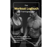 Das Workout Logbuch für Trainingserfolge: Trainingslogbuch zum Eintragen von Workouts, Übungen, Wiederholungen, Sätzen, Gewichten & Körpermaßen - Dein ... für Krafttraining, Muskelaufbau & Motivation