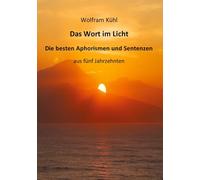 Das Wort im Licht: Die besten Aphorismen und Sentenzen aus fünf Jahrzehnten