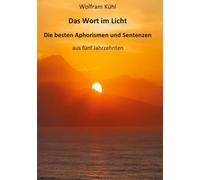 Das Wort im Licht: Die besten Aphorismen und Sentenzen aus fünf Jahrzehnten