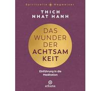 Das Wunder der Achtsamkeit: Einführung in die Meditation - Aus der Reihe "Spirituelle Wegweiser"