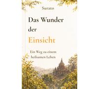 Das Wunder der Einsicht: Ein Weg, das eigene Leben in eine heilsame Richtung zu führen