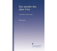 Das wunder des alten Fritz: ein fröhlich-ernster roman